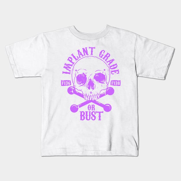 Implant Grade or Bust (purple) Kids T-Shirt by Spazzy Newton